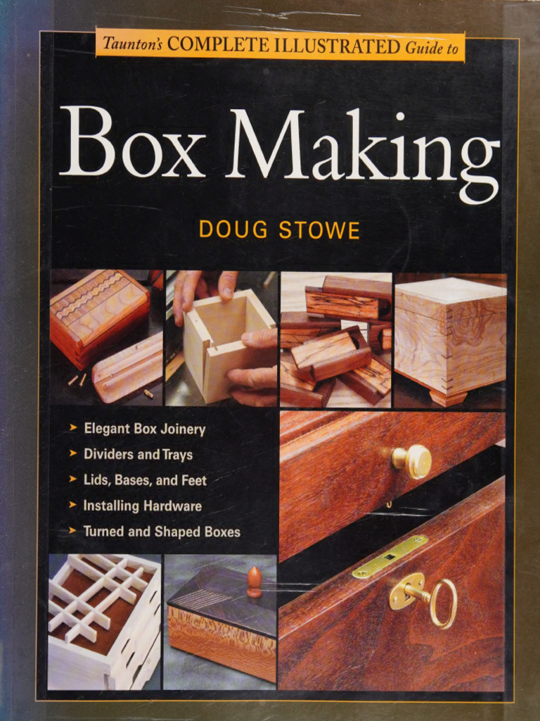 Taunton's Complete Illustrated Guide To Box Making Stowe, Doug 2004