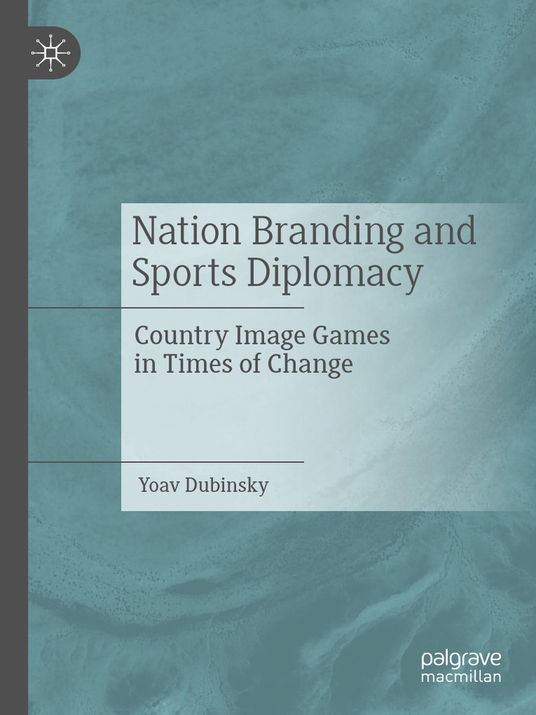 Yoav Dubinsky - Nation Branding and Sports Diplomacy - Country Image Games  in Times of Change-Palgrave Macmillan (2023), PDF, Sports