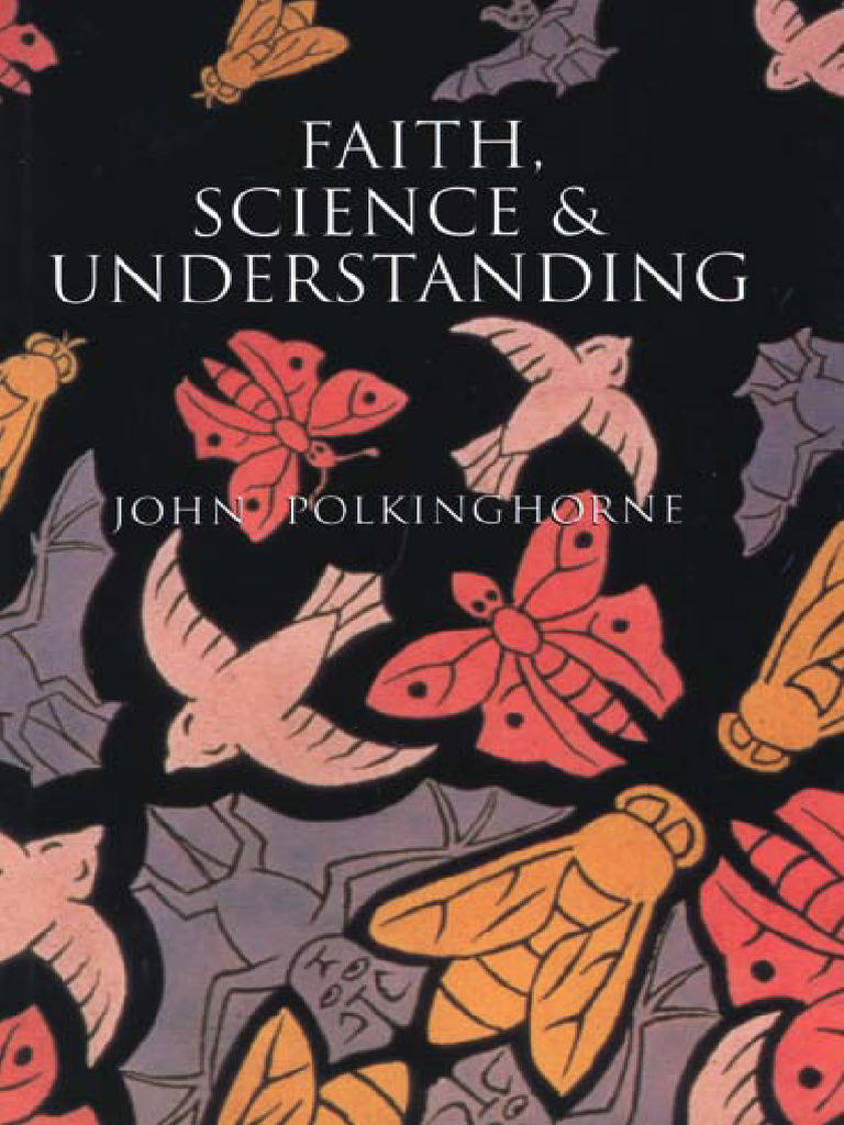 John Polkinghorne F.R.S. K.B.E. - Faith, Science and Understanding ...