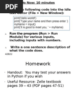 Print ('Hello World!') Print ( Type Your Name and Then Press Enter.') Myname Input Print ('It Is Good To Meet You, ' + Myname)