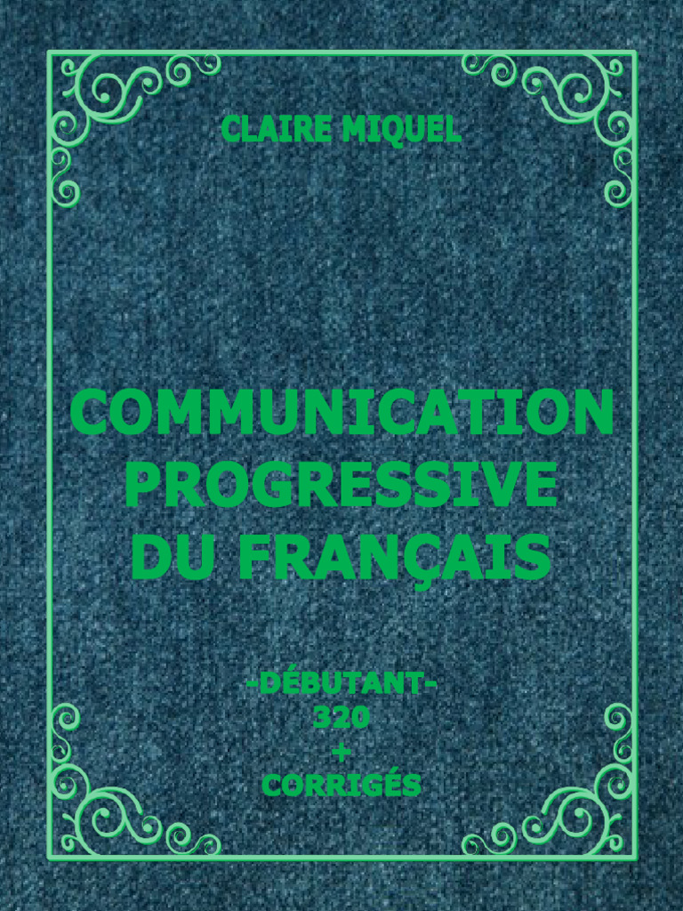 Claire Miquel. Communication Progressive Du Français-Débutant 320 ...