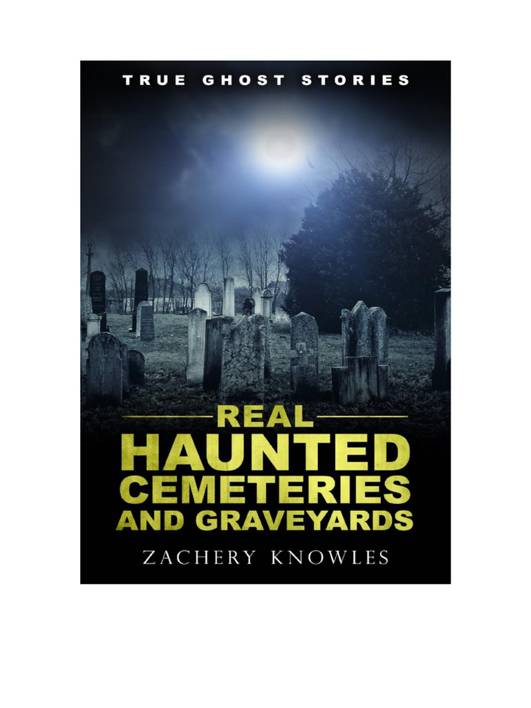 True Ghost Stories - Real Haunted Cemeteries and Graveyards | PDF ...