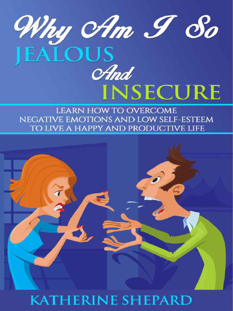 Why Am I So Jealous and Insecure Learn How To Overcome Negative Emotions  and Low Self-Esteem To Live A Happy and Productive... (Katherine Shepard)  (Z-Library) | PDF, image size:768x1024