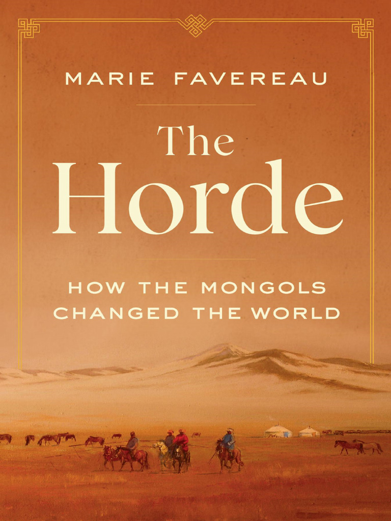 Marie Favereau The Horde How The Mongols Changed The World The