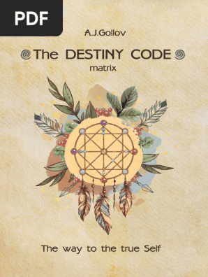 The Destiny Code Matrix. The Way To The True Se (Z-Library 