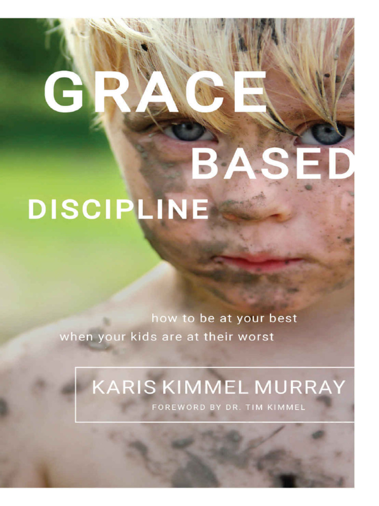 Grace based discipline how to be at your best when your kids are pdf