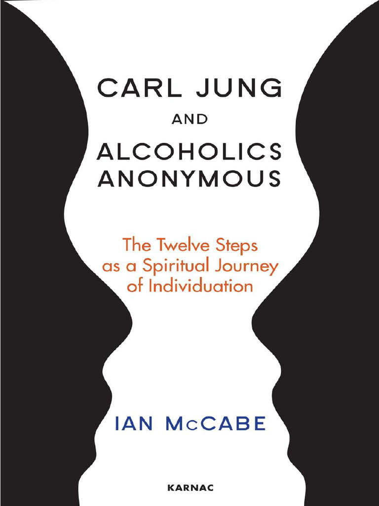 Carl Jung and Alcoholics Anonymous. the Twelve Steps as a Spiritual