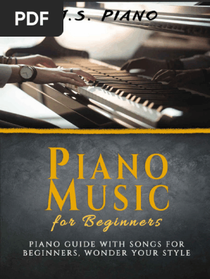 Piano Music for Beginners Piano Guide With Songs for Beginners Wonder Your Style (Piano Music Books Book 2) (J. S. Piano [Piano, J. S.]) (Z-Library)