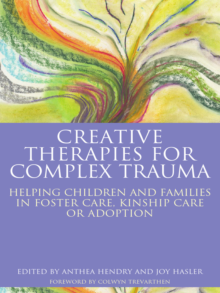 Creative Therapies For Complex Trauma: Helping Children and Families in ...