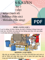 - Seiri (Sàng lọc) - Seiton (Sắp xếp) - Seiso (Sạch sẽ) - Seiketsu (Săn sóc) - Shitsuke (Sẵn sàng)