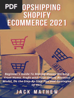 DROPSHIPPING SHOPIFY ECOMMERCE 2021 Beginners Guide To Making Money Working From Home. Profit With Your Online Business... (Jack Mathew (Mathew, Jack) ) (Z-Library)