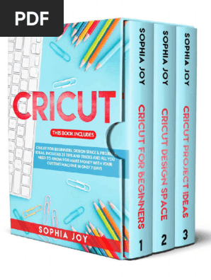 CRICUT 3 Books in 1 Cricut for Beginners, Design Space Project Ideas. Includes 25 Tips and Tricks and All You Need to Know... (Sophia Joy)—_2020_English (Z-lib.org)