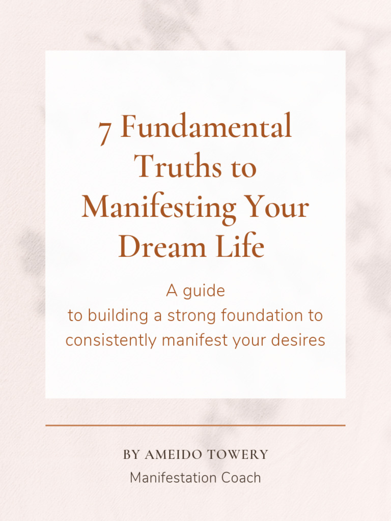 7 Fundamental Truths To Manifesting Your Dream Life | PDF ...