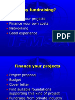 Why Fundraising?: Finance Your Projects Finance Your Own Costs Networking Good Experience