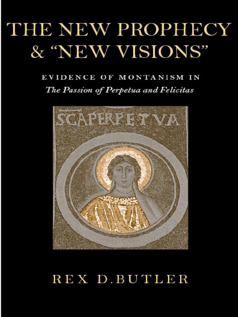 The New Prophecy New Visions Evidence of Montanism in The Passion of ...