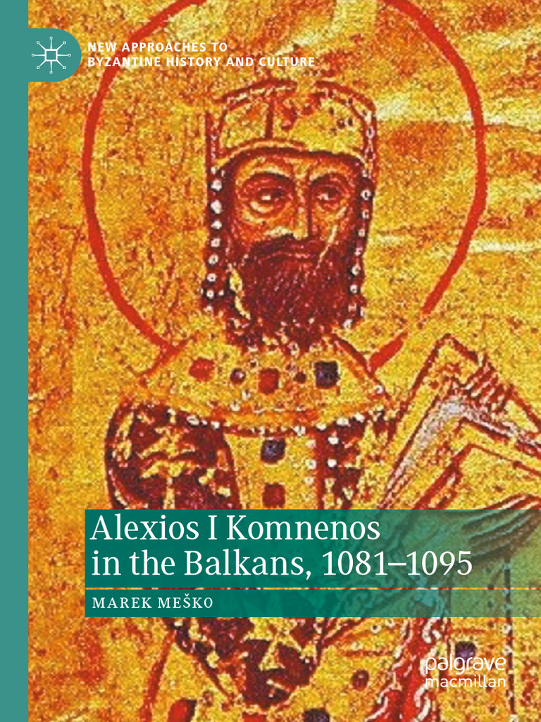 Marek Mesko - Alexios I Komnenos in The Balkans 10811095 New Approaches To  Byzantine History and Culture 2023 Retail | PDF | Byzantine Empire
