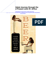 Beer A Global Journey Through The Past and Present John W Arthur Full Chapter