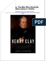Henry Clay The Man Who Would Be President James C Klotter Full Chapter
