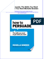 How To Persuade The Skills You Need To Get What You Want Michelle Bowden full chapter