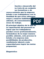 La Capacitación o Desarrollo Del Personal Se Trata de Un Conjunto de Acciones Formativas o de Adiestramiento Que La Empresa Brinda a Sus Trabajadores Con La Finalidad de Que Estos Obtengan Mayor y Mejores Habilidades