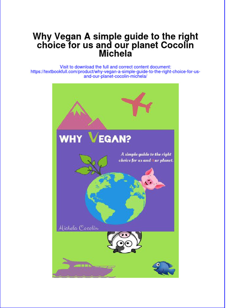 Textbook Why Vegan A Simple Guide To The Right Choice For Us and Our