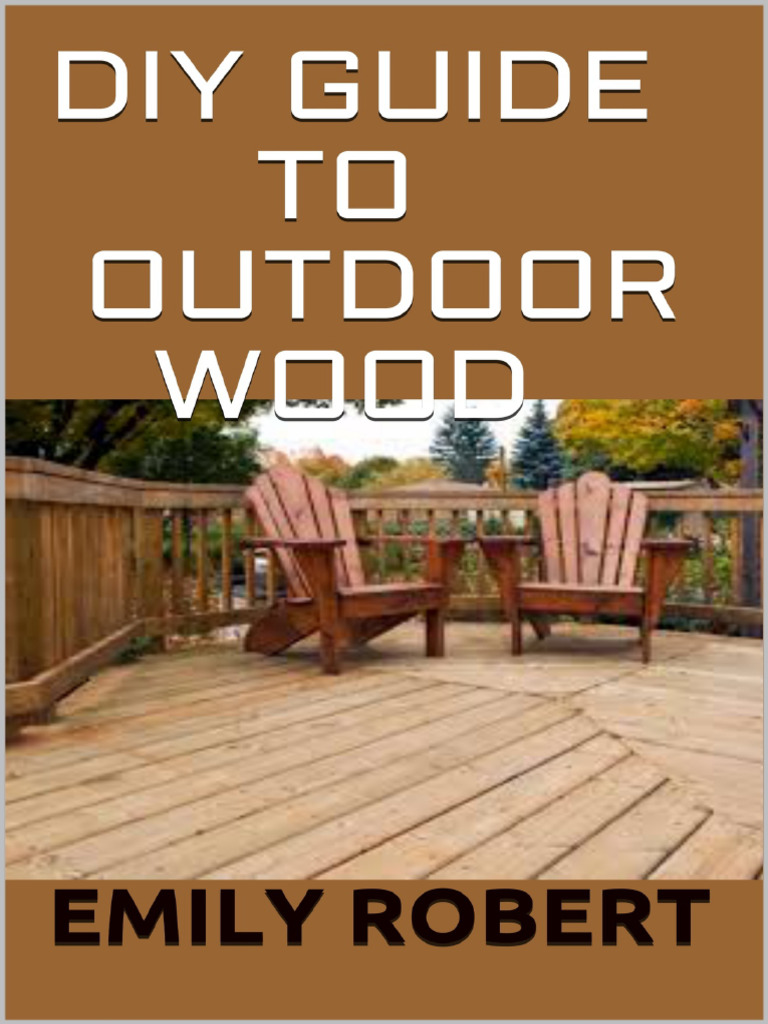 Diy guide to outdoor wood a complete easy to build step by step