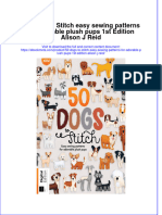 Full Ebook of 50 Dogs To Stitch Easy Sewing Patterns For Adorable Plush Pups 1St Edition Alison J Reid Online PDF All Chapter