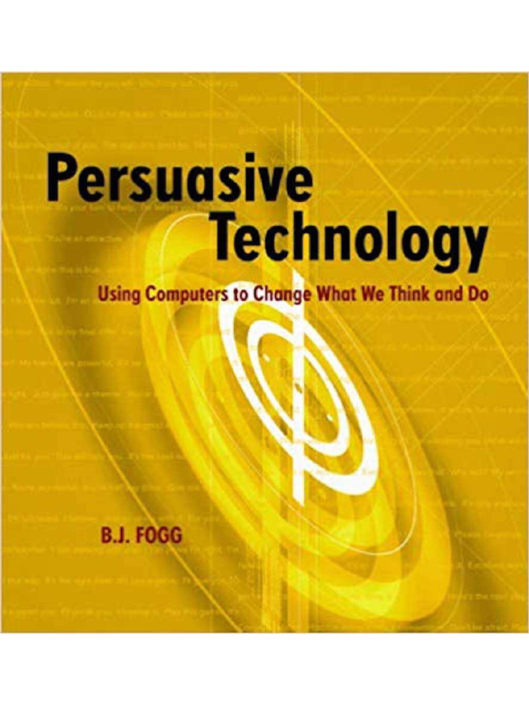 Persuasive Technology Using Computers To Change What We Think And Do