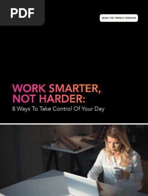 Work Smarter, Not Harder - 8 Ways To Take Control Of Your Day