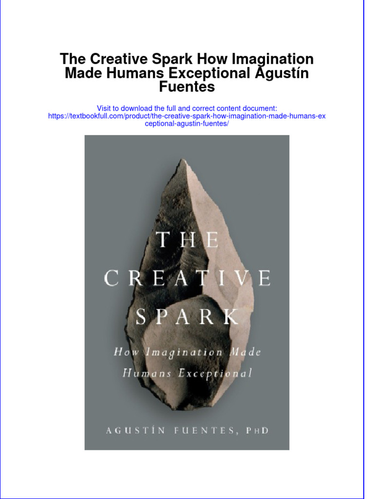 The Creative Spark How Imagination Made Humans Exceptional Agustín ...