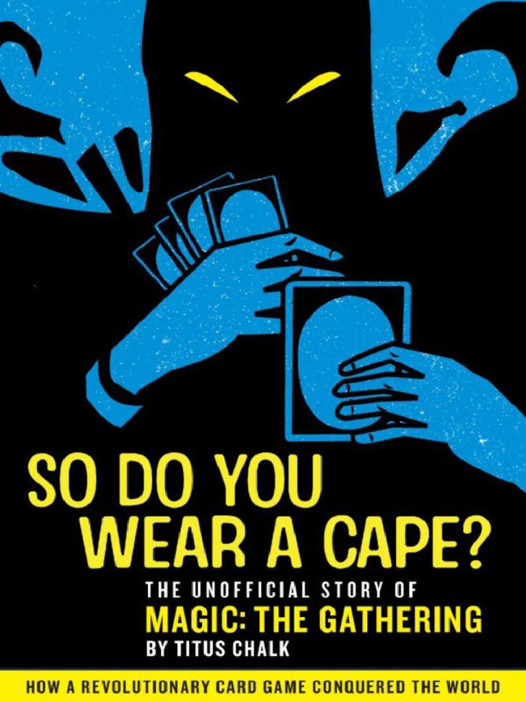 So Do You Wear A Cape The Unofficial Story of Magic The Gathering (Chalk,  Titus) (Z-Library) | PDF
