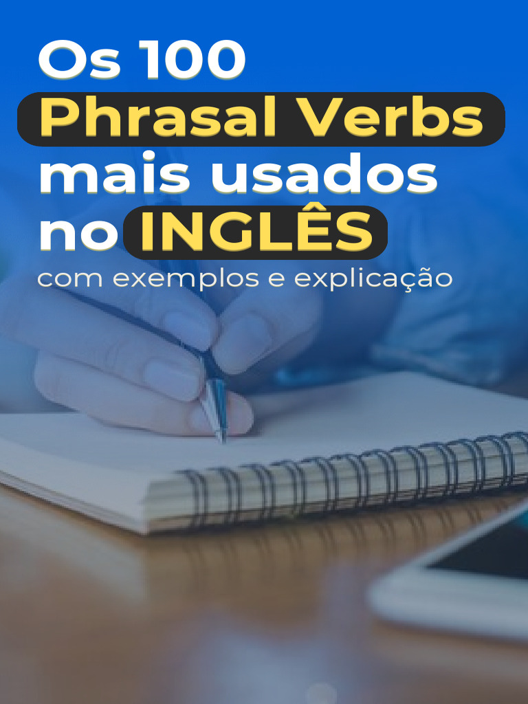 Bonus 1 - Os 100 Phrasal Verbs Mais Usados | PDF | Artes Linguísticas e ...