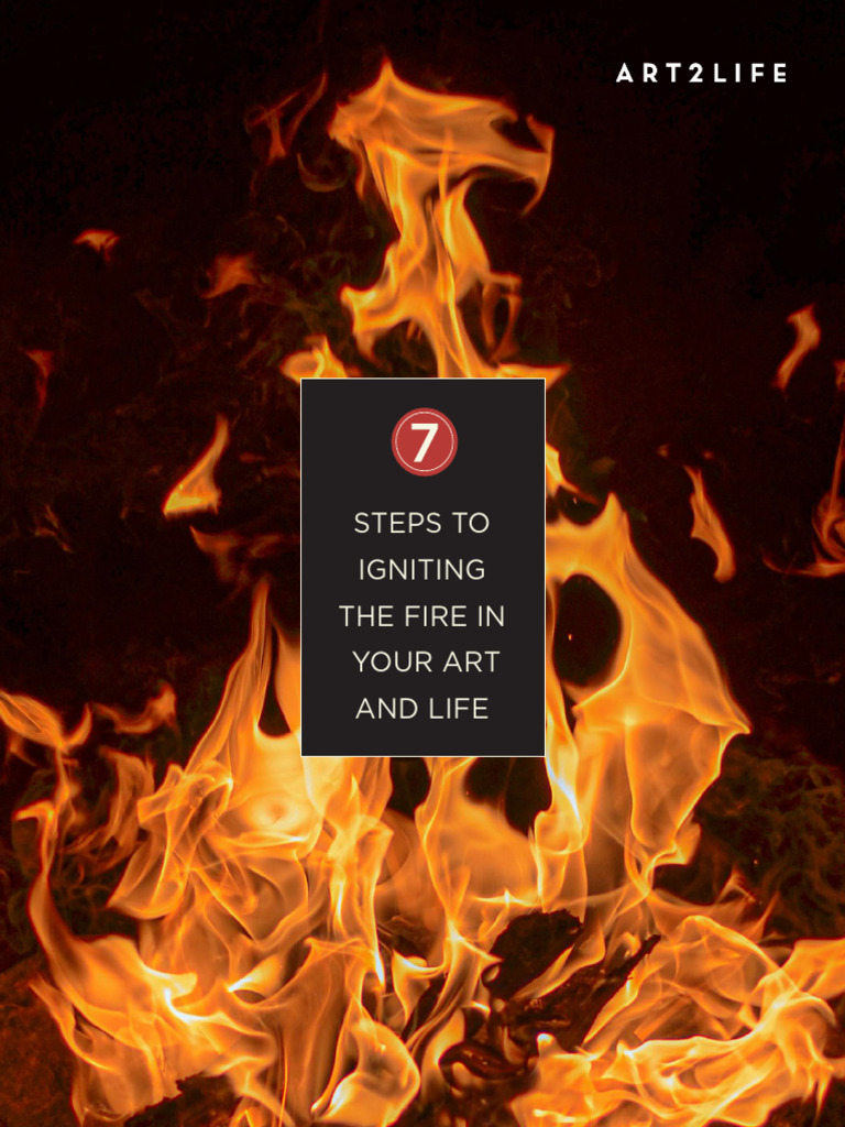 7 Steps To Igniting The Fire in Your Art & Life | PDF