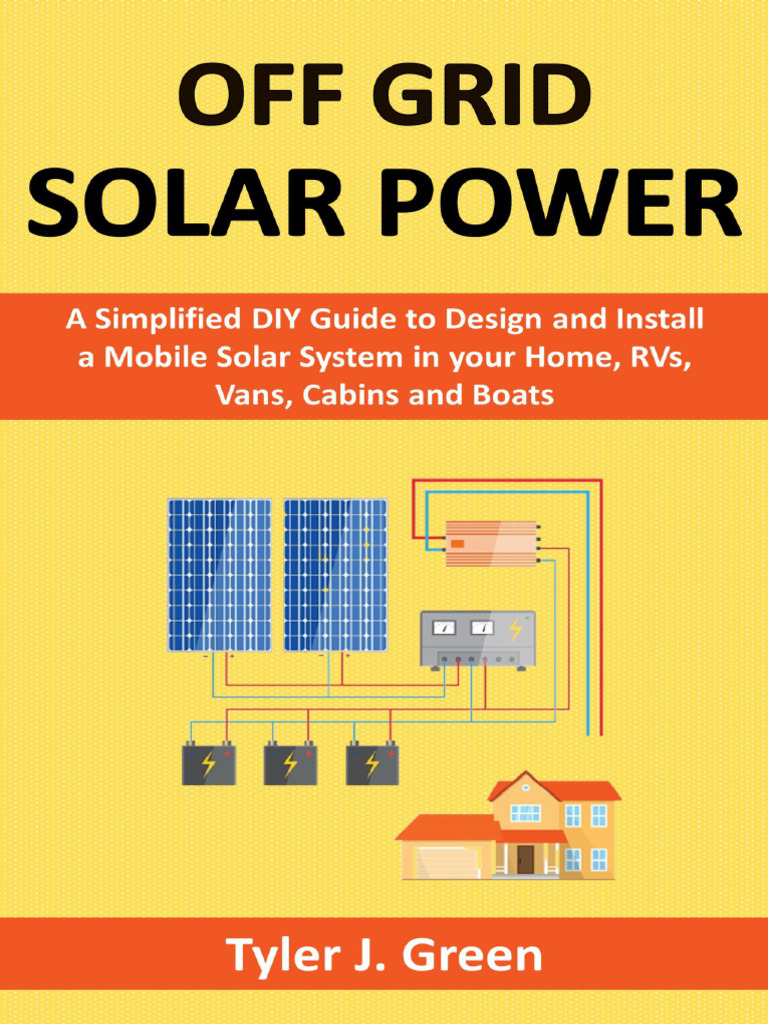 Off Grid Solar Power - A Simplified DIY Guide To Design and Install A ...
