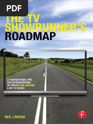 The TV showrunners roadmap 21 navigational tips for screenwriters to create and sustain a hit tv series (Landau, Neil) (Z-Library)