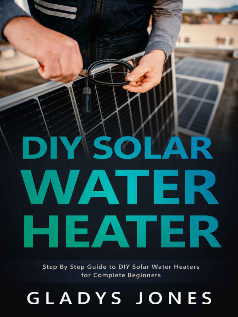 Diy Solar Water Heater Step By Step Guide To Diy Solar Water Heaters