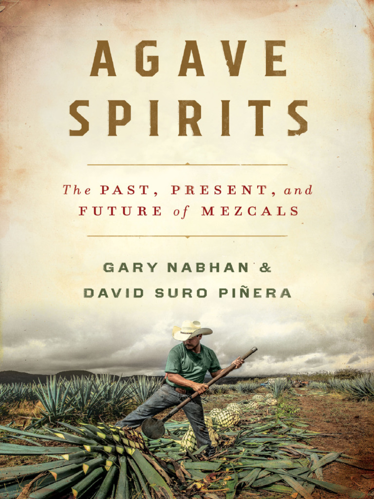 Gary Paul Nabhan - David Suro Piñera Agave Spirits - The Past - Present -  and Future of Mezcals W. W | PDF | Flowers