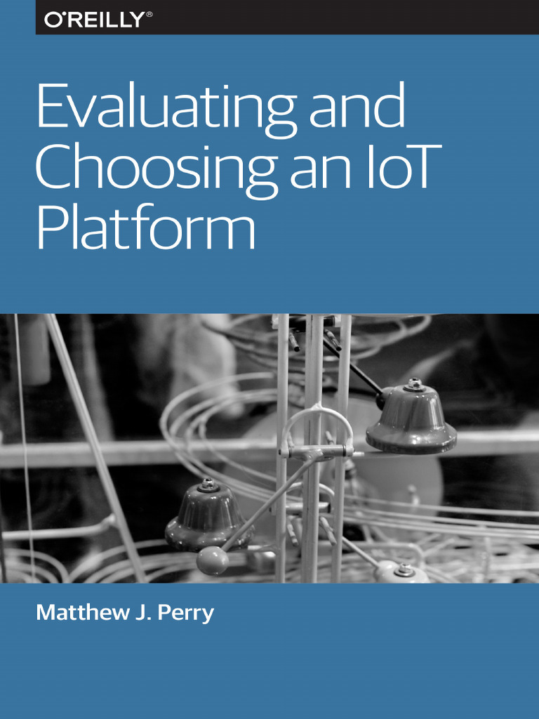 Evaluating and Choosing An Iot Platform | PDF | Internet Of Things ...