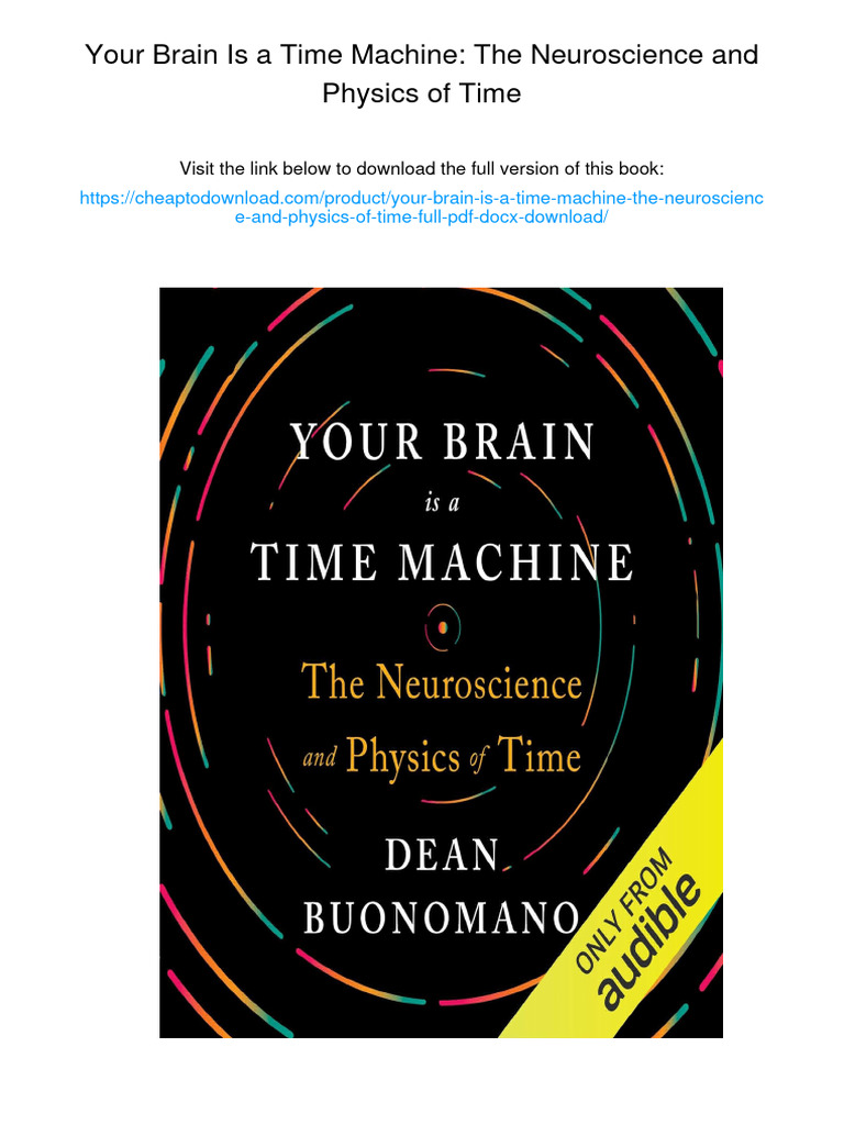 Your Brain Is a Time Machine: The Neuroscience and Physics of Time ...