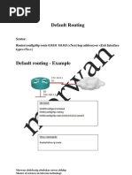 Default Routing: Syntax: Router (Config) #Ip Route 0.0.0.0 0.0.0.0 (Or )