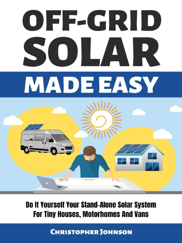 OFF GRID SOLAR MADE EASY - Do It Yourself Your Stand-Alone Solar System