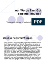 Have Your Words Ever Got You Into Trouble?: "Words Satisfy The Soul As Food Satisfies The Stomach."