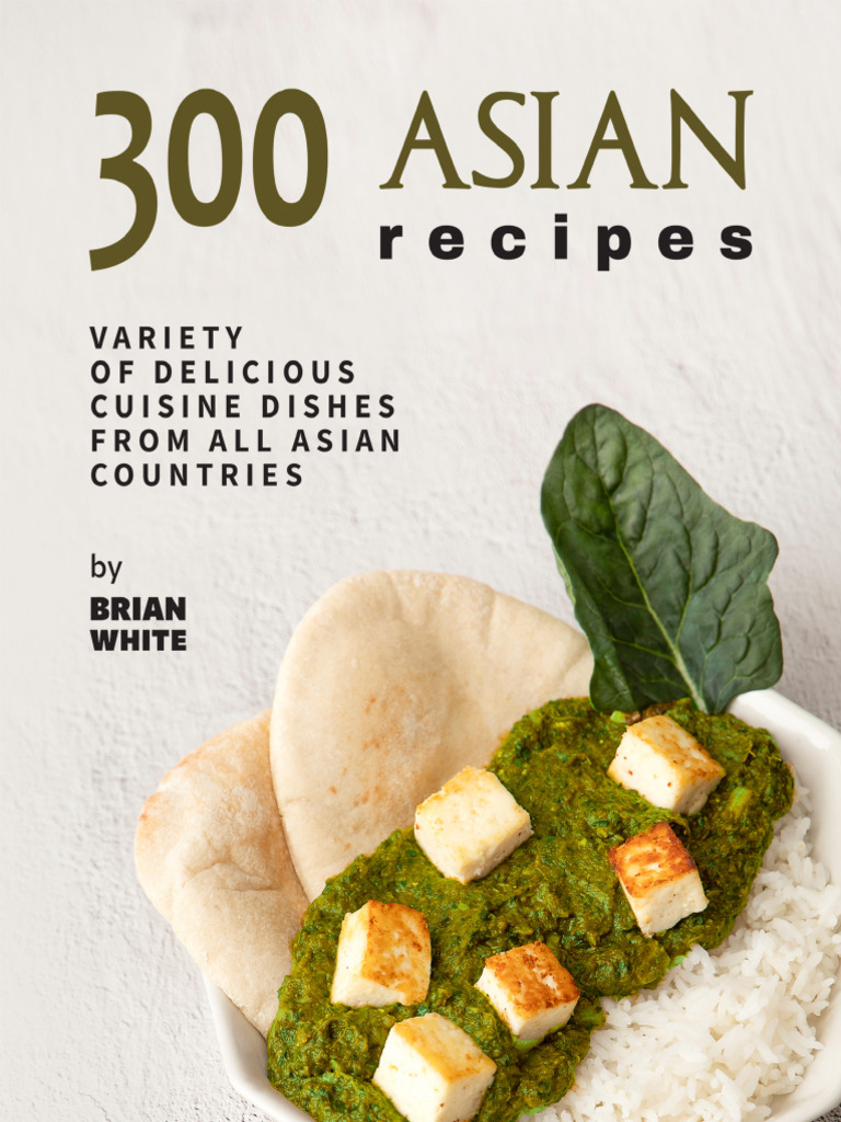 300-asian-recipes-variety-of-delicious-cuisine-dishes-from-all-asian