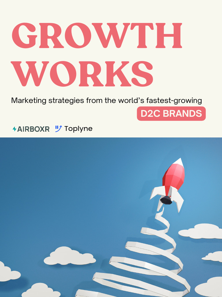 Growth Works - Marketing Insights From The Worlds Fastest-Growing D2C ...