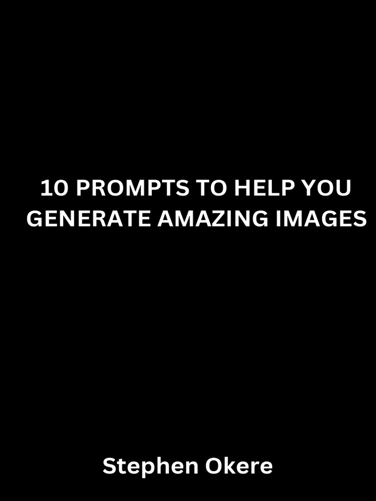 10 Prompts To Help You Generate Amazing Images | PDF