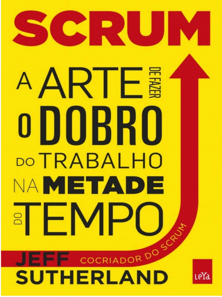 Scrum A Arte De Fazer O Dobro Com A Metade Do Tempo Pdf