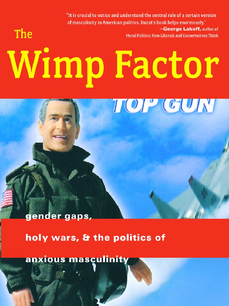 The Wimp Factor Gender Gaps, Holy Wars, and The Politics of Anxious Masculinity picture picture