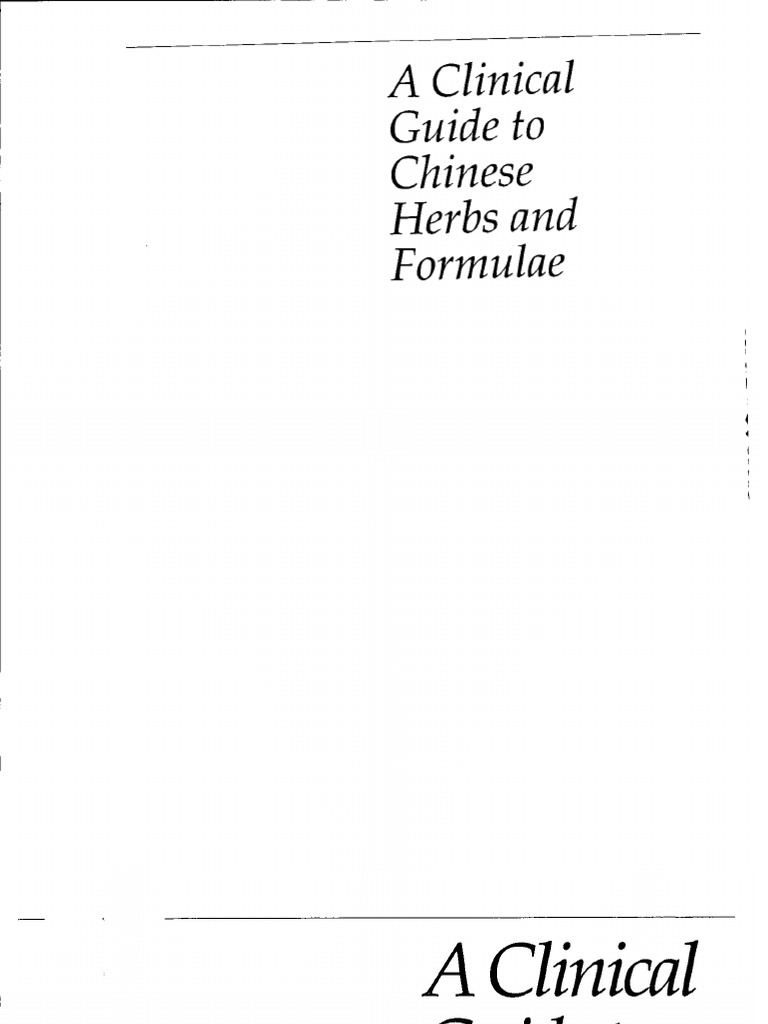A Clinical Guide To Chinese Herbs and Formulae | PDF