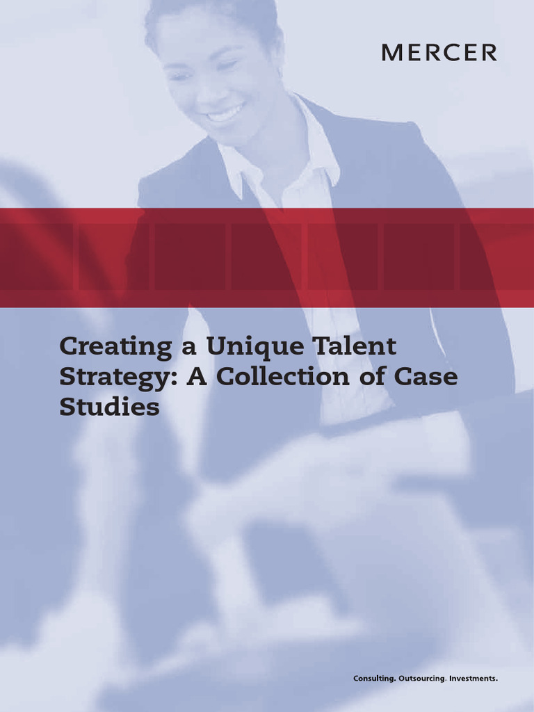 MERCER Creating A Unique Talent Strategy Case Studies PDF