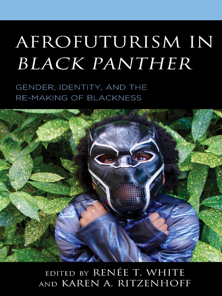 Renee T. White, Karen A. Ritzenhoff - Afrofuturism in Black Panther ...